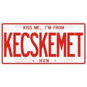  NEW  KISS ME , I AM FROM KECSKEMET  HUNGARY LICENSE 