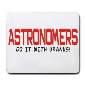  ASTRONOMERS DO IT WITH URANUS Mousepad