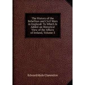  The History of the Rebellion and Civil Wars in England To 