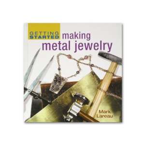  Getting Started Making Metal Jewelry 