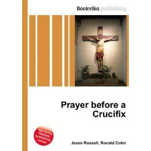  Prayer before a Crucifix Ronald Cohn Jesse Russell Books