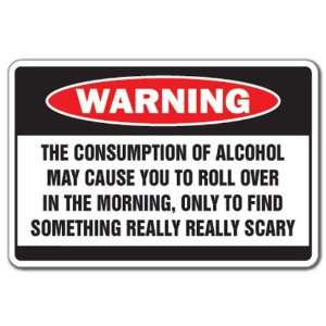  ALCOHOL CAUSES SOMETHING SCARY  Warning Sign drunk gift 