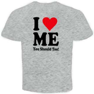 LOVE ME YOU SHOULD TOO FUNNY COOL HUMOR T SHIRT  