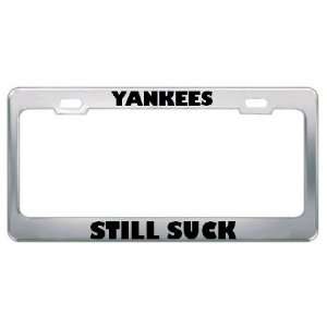  Yankees Still Suck Sport Sports Metal License Plate Frame 