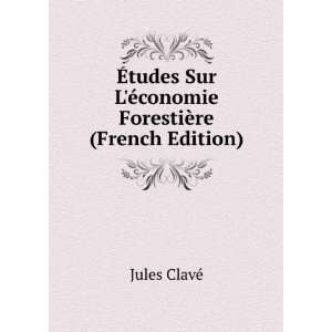   Ã©conomie ForestiÃ¨re (French Edition) Jules ClavÃ© Books