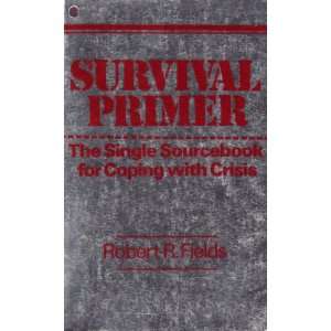  Survival primer The single sourcebook for coping with crisis 