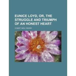  Eunice Loyd, Or, the Struggle and Triumph of an Honest 