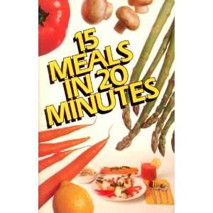 15 Meals in 20 Minutes Excerpted from the 20 Minute Natural Foods 