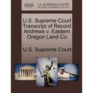   Supreme Court Transcript of Record Andrews v. Eastern Oregon Land Co