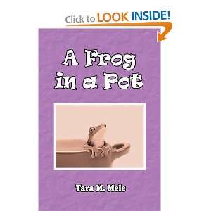  A Frog in a Pot (9781436395373) Tara M. Mele Books