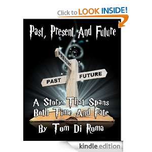 Past, Present And Future Tom Di Roma  Kindle Store