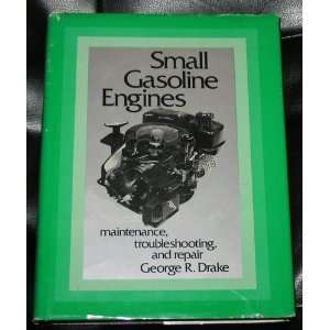 Small Gasoline Engines Maintenance, Troubleshooting and Repair 