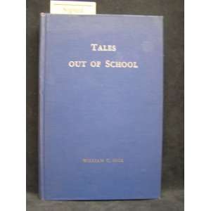   Tales Out of School by a Yankee Schoolmaster. William C. Hill Books