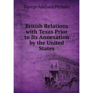   Texas Prior to Its Annexation by the United States George Addison