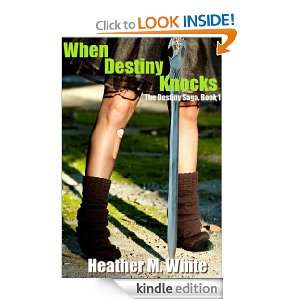 When Destiny Knocks (The Destiny Saga, Book 1) Heather M. White 