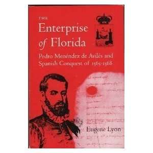 The Enterprise of Florida Pedro Menendez de Aviles and the Spanish 