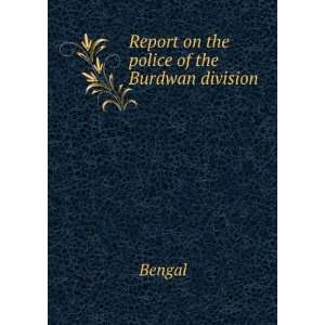 Report on the police of the Burdwan division Bengal  