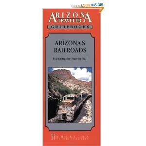  Arizonas Railroads Exploring the State by Rail (Arizona 