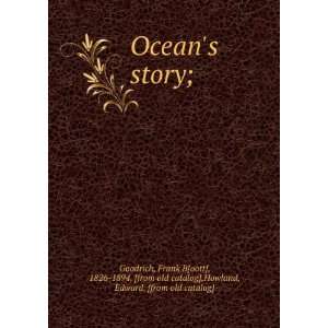  Oceans story; Frank B[oott], 1826 1894. [from old 