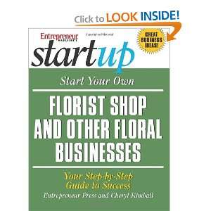 Florist Shop and Other Floral Businesses (Start Your Own Florist Shop 