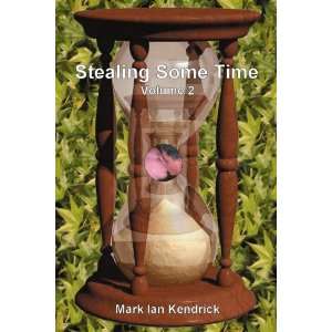  Stealing Some Time Vol. 2 (9780595276738) Mark Kendrick 