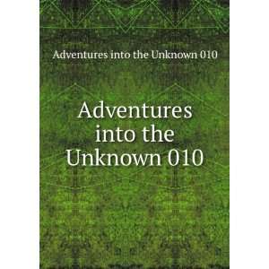   into the Unknown 010 Adventures into the Unknown 010 Books