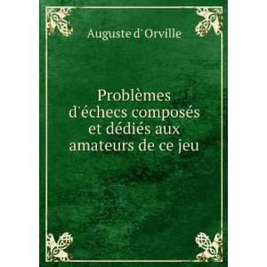   et dÃ©diÃ©s aux amateurs de ce jeu Auguste d Orville Books