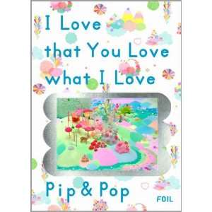  Pip and Pop   I Love That You Love What I Love 