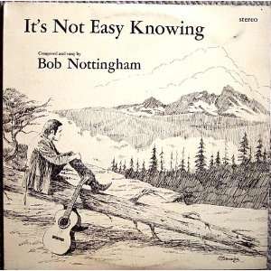  Its Not Easy Knowing Bob Nottingham Music