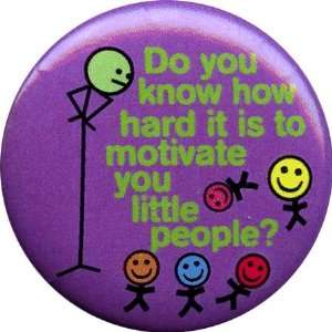  Motivate You Little People Button