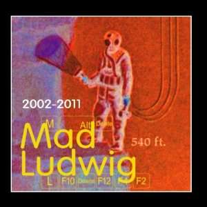  Mad Ludwig 2002 2011 Mad Ludwig Music