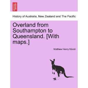  Overland from Southampton to Queensland. [With maps 
