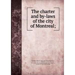  The charter and by laws of the city of Montreal 
