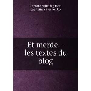  Et merde.   les textes du blog big foot, capitaine 