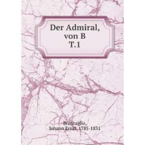  Der Admiral, von B. T.1 Johann Ernst, 1785 1831 