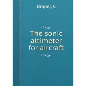  The sonic altimeter for aircraft C Draper Books
