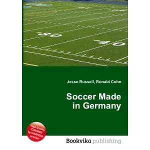  Soccer Made in Germany Ronald Cohn Jesse Russell Books
