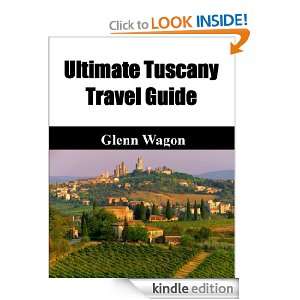 Ultimate Tuscany Travel Guide Glenn Wagon  Kindle Store