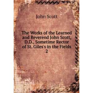  Works of the Learned and Reverend John Scott, D.D., Sometime Rector 