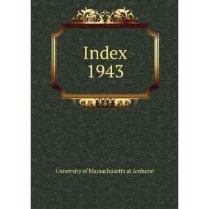  Index. 1943 University of Massachusetts at Amherst Books