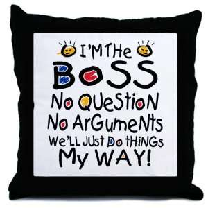   Throw Pillow Im The Boss Well Just Do Things My Way 