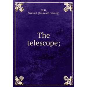  The telescope; Samuel. [from old catalog] Nott Books
