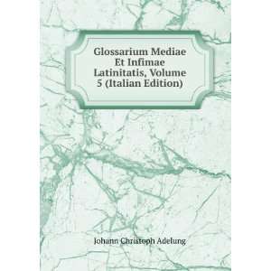 Glossarium Mediae Et Infimae Latinitatis, Volume 5 (Italian Edition)