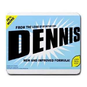    FROM THE LOINS OF MY MOTHER COMES DENNIS Mousepad