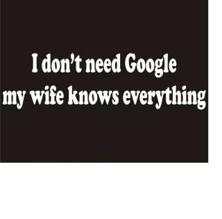 DONT NEED GOOGLE Funny Family Marriage Humor T Shirt  