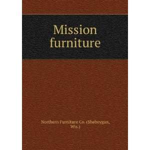    Mission furniture. Wis.) Northern Furniture Co. (Sheboygan Books
