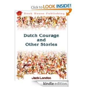 Dutch Courage and Other Stories  Full Annotated version Jack London 