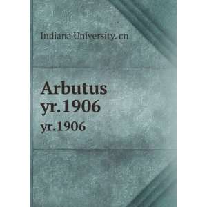  Arbutus. yr.1906 Indiana University. cn Books