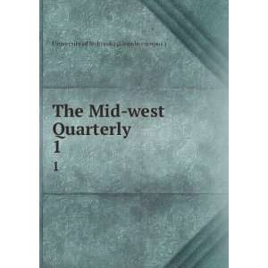   Mid west Quarterly. 1 University of Nebraska (Lincoln campus ) Books