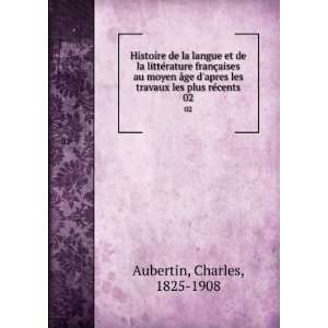   travaux les plus rÃ©cents. 02 Charles, 1825 1908 Aubertin Books